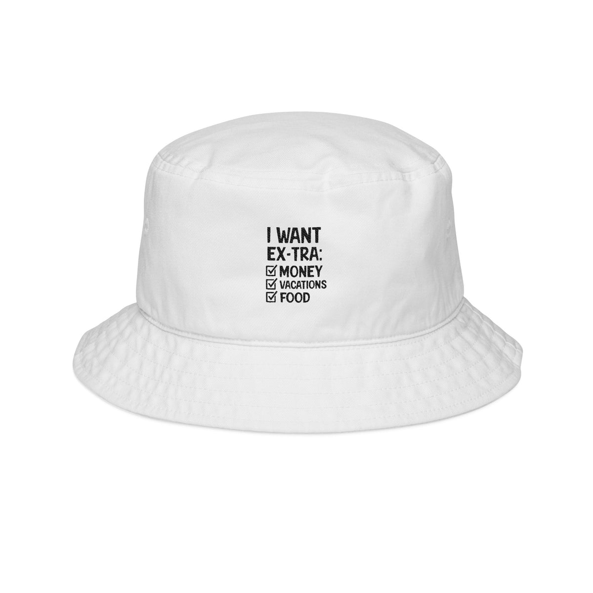 Funny Embroidered Bucket Hat - 'I Want Extra: Money, Vacations, Food'